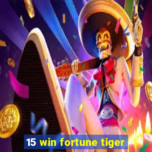 15 win fortune tiger